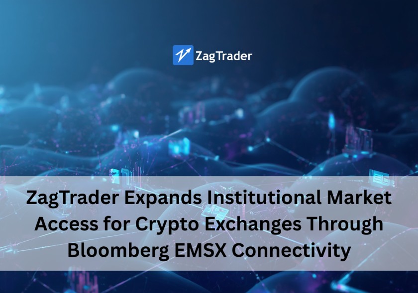 ZagTrader Expands Institutional Market Access for Crypto Exchanges Through Bloomberg EMSX Connectivity